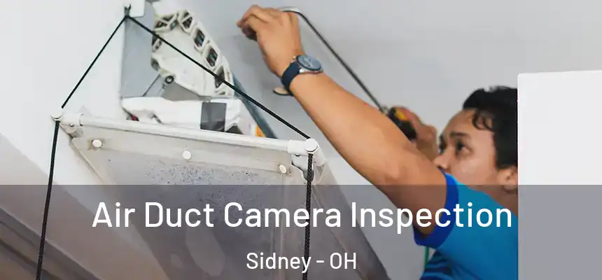 Air Duct Camera Inspection Sidney - OH