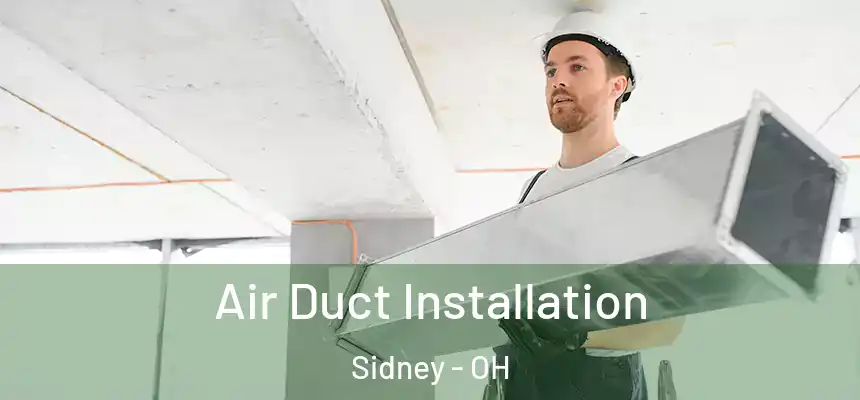 Air Duct Installation Sidney - OH