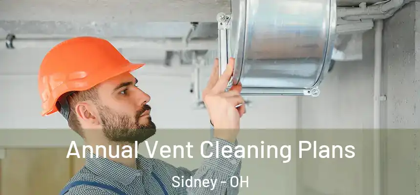 Annual Vent Cleaning Plans Sidney - OH