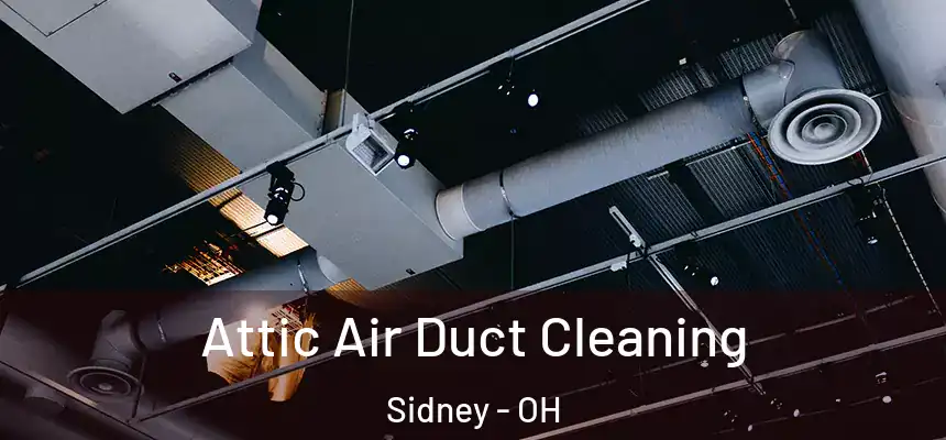 Attic Air Duct Cleaning Sidney - OH