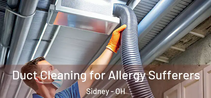 Duct Cleaning for Allergy Sufferers Sidney - OH