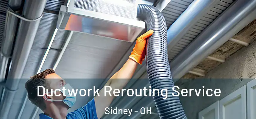 Ductwork Rerouting Service Sidney - OH