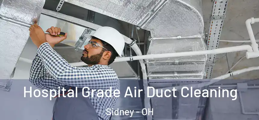 Hospital Grade Air Duct Cleaning Sidney - OH