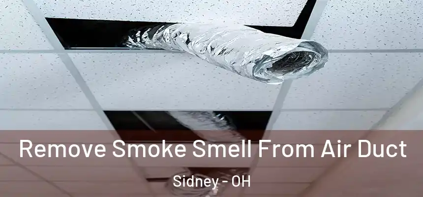 Remove Smoke Smell From Air Duct Sidney - OH
