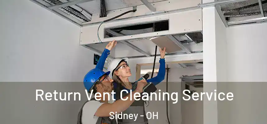 Return Vent Cleaning Service Sidney - OH