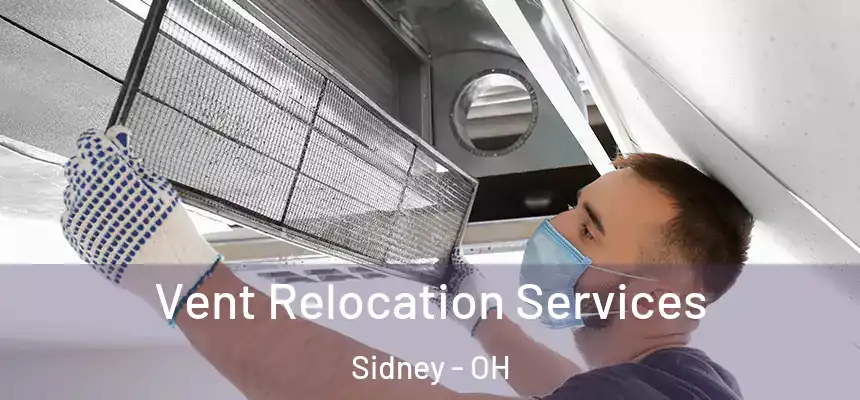 Vent Relocation Services Sidney - OH