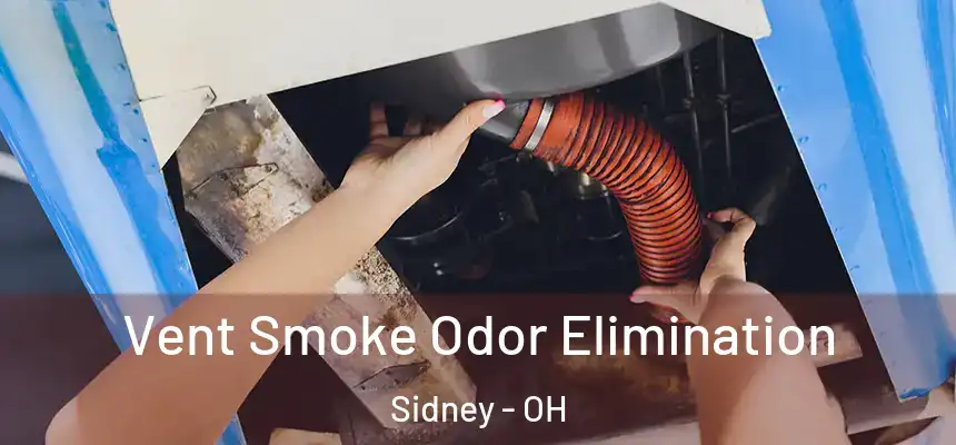 Vent Smoke Odor Elimination Sidney - OH