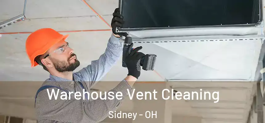 Warehouse Vent Cleaning Sidney - OH